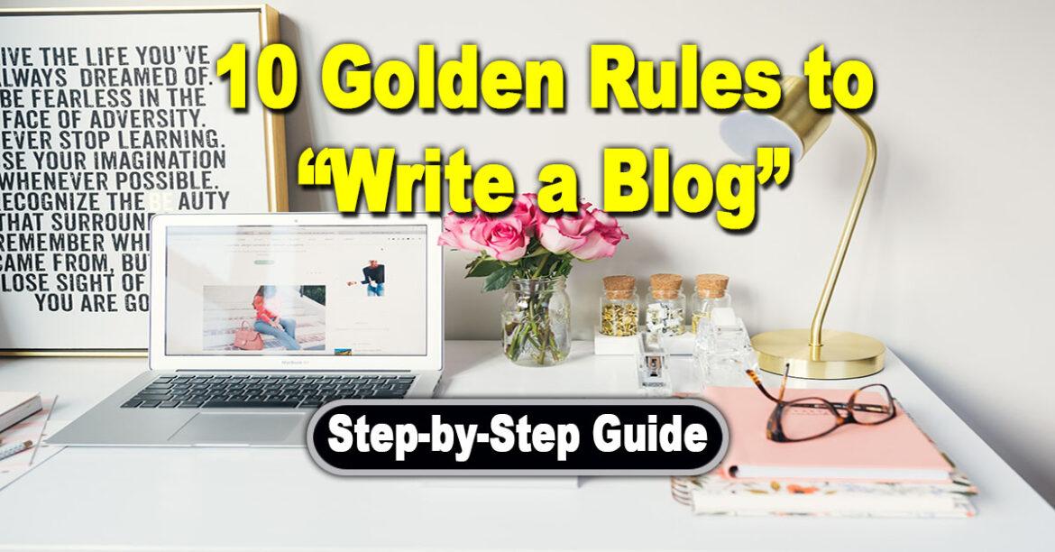 10 Golden rules to write a blog: Step by Step Guide
