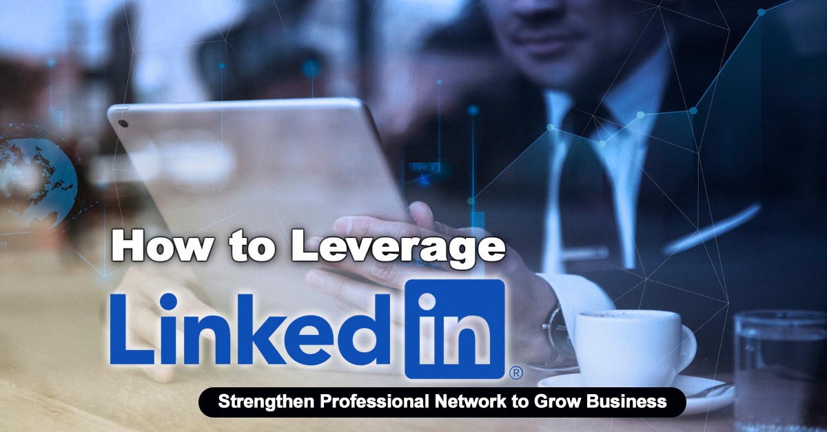 How to Leverage LinkedIn: Strengthen Network to Grow Business