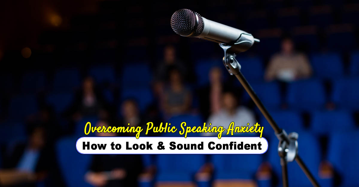 Overcoming Public Speaking Anxiety: How to Look and Sound Confident