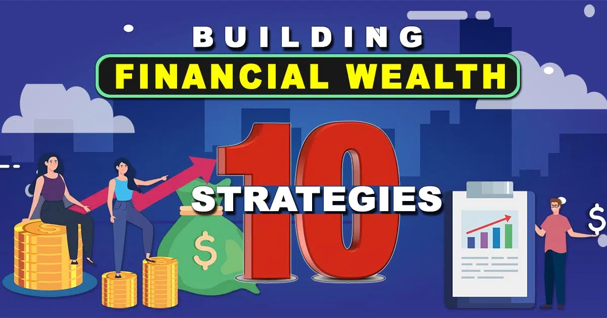 10 Strategies for Building Financial Wealth: Your Pathway to Abundance