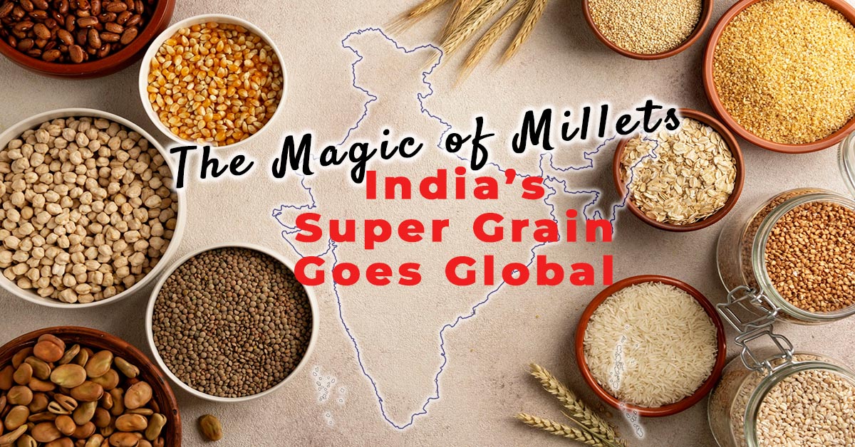 The Magic of Millets: India's Super Grain Goes Global