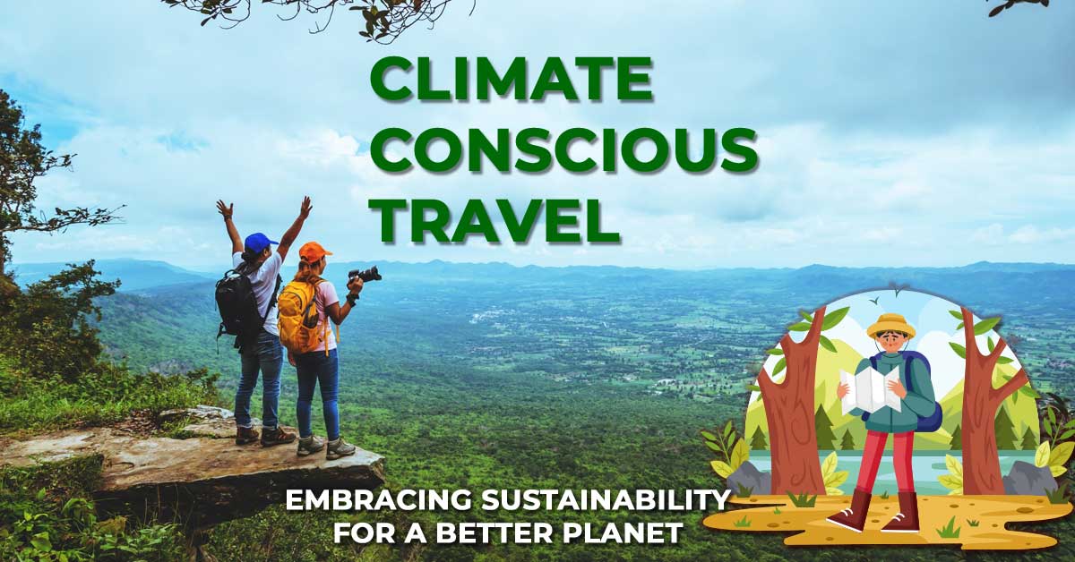 The Future of Travel: Embracing Climate Conscious Travel for a Better Planet