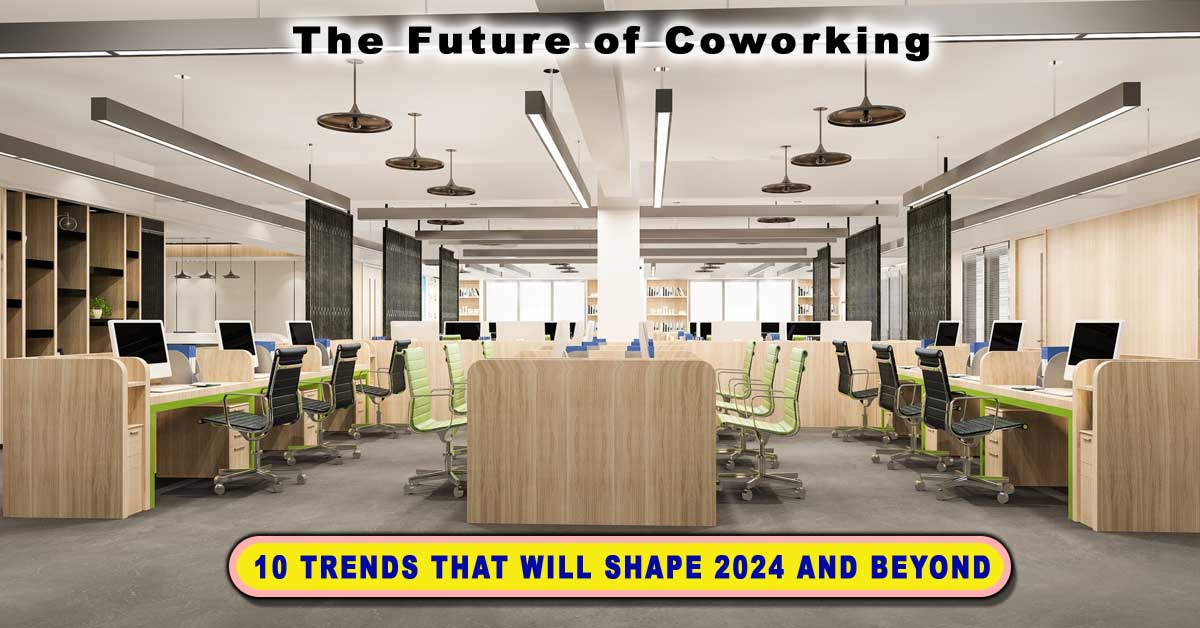The Future of Coworking: 10 Trends That Will Shape 2024 and Beyond