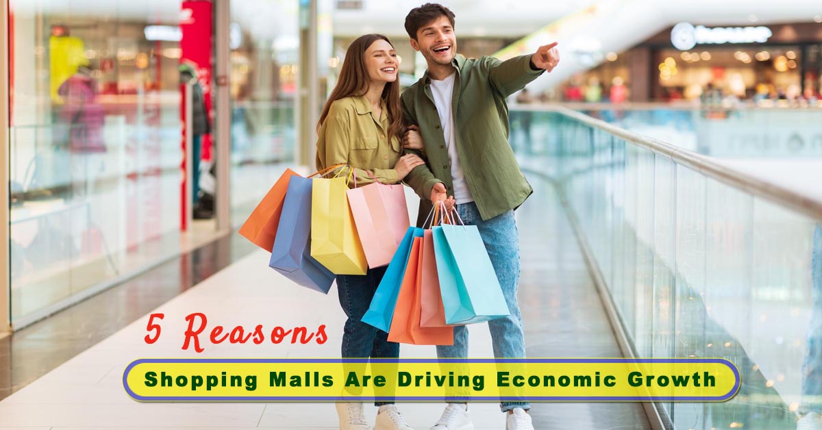 5 Reasons How Shopping Malls Are Driving Economic Growth