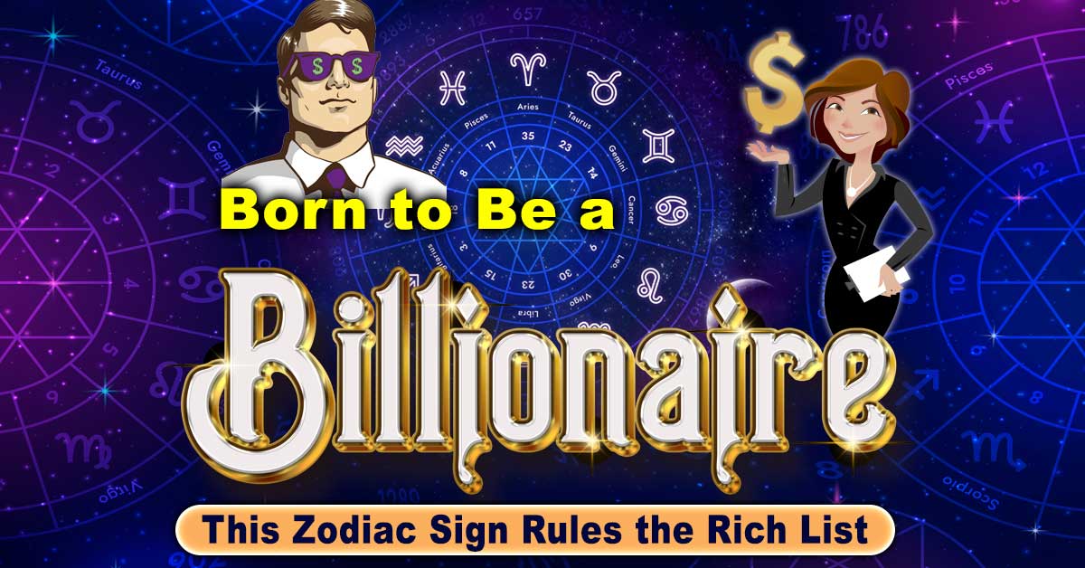 Born to Be a Billionaire: This Zodiac Sign Rules the Rich List