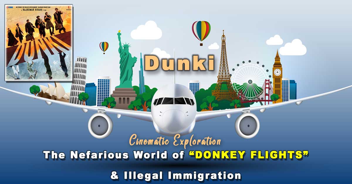 Bollywood's Dunki: The Nefarious World of Donkey Flights & Illegal Immigration