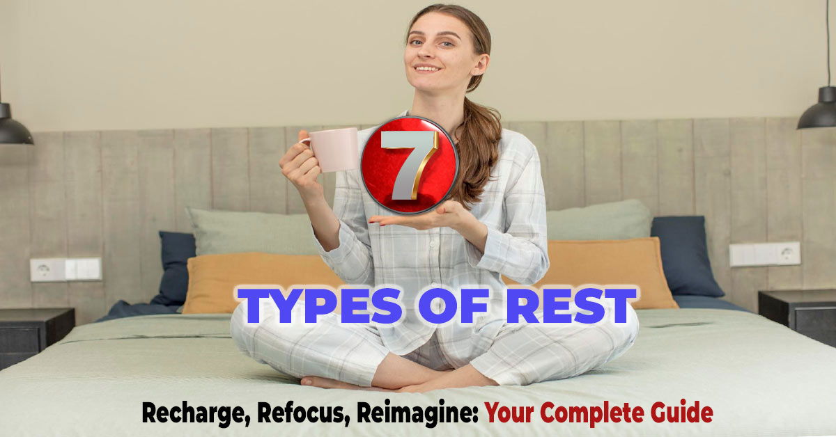 Recharge, Refocus, Reimagine: Your Complete Guide To The 7 Types Of Rest