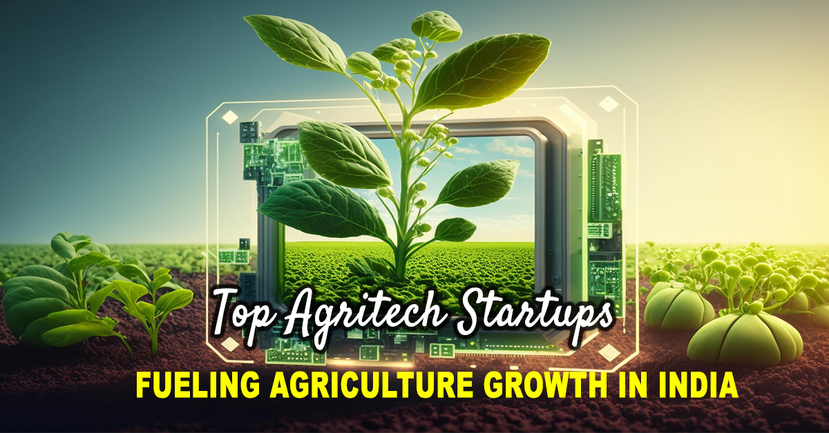 Top Agritech Startups Fueling Agriculture Growth in India