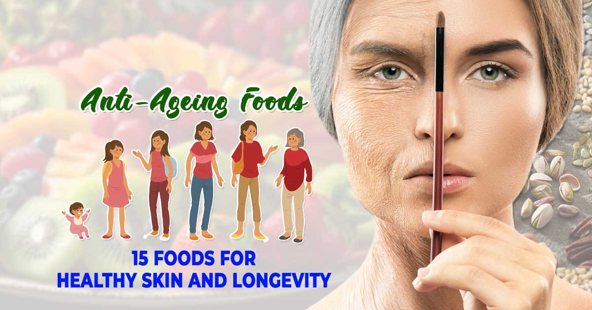 Anti-Ageing Foods: 15 Foods For Healthy Skin And Longevity