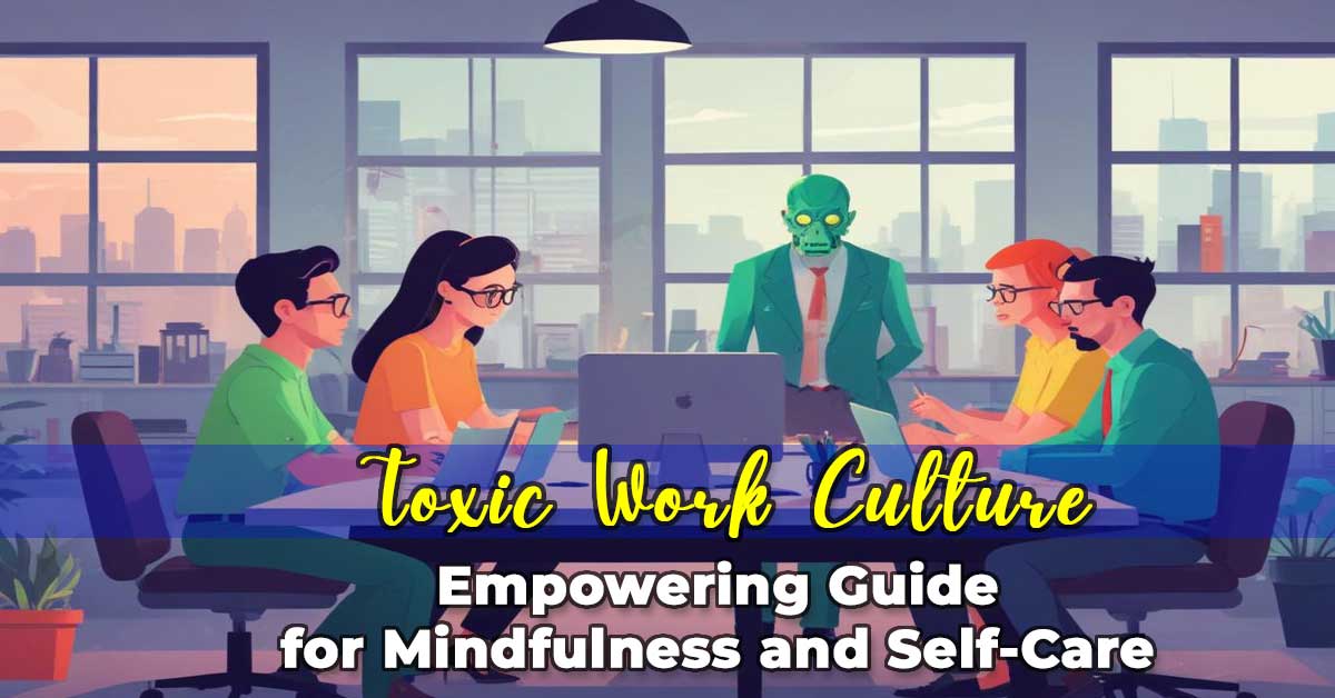 Toxic Work Culture: Empowering Guide for Mindfulness and Self-Care