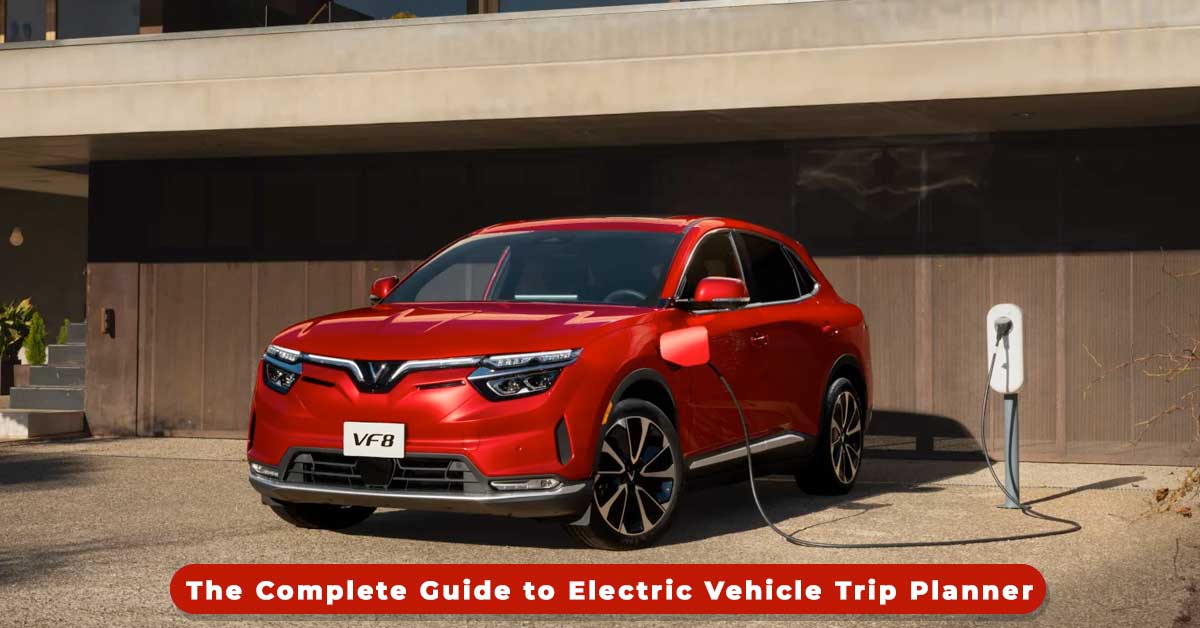 Navigating the Adventure: The Complete Guide to Electric Vehicle Trip Planner