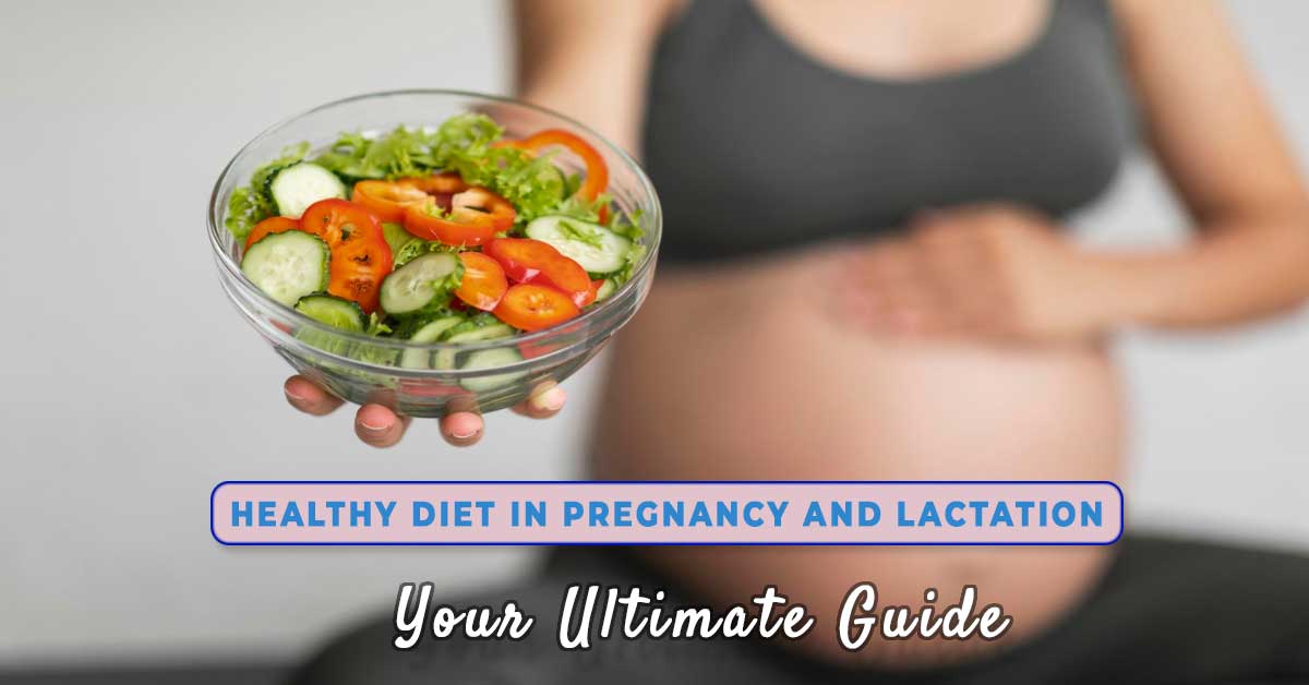 Your Ultimate Guide: Healthy diet in pregnancy and Lactation