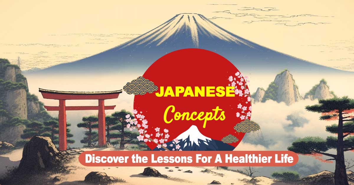 Japanese Concepts: Discover the Lessons For A Healthier Life