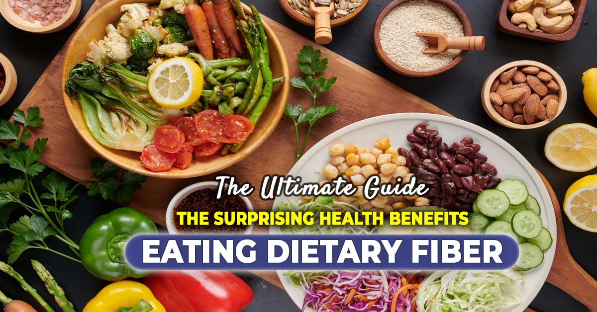 The Surprising Health Benefits of Eating Dietary Fiber: Your Ultimate Guide