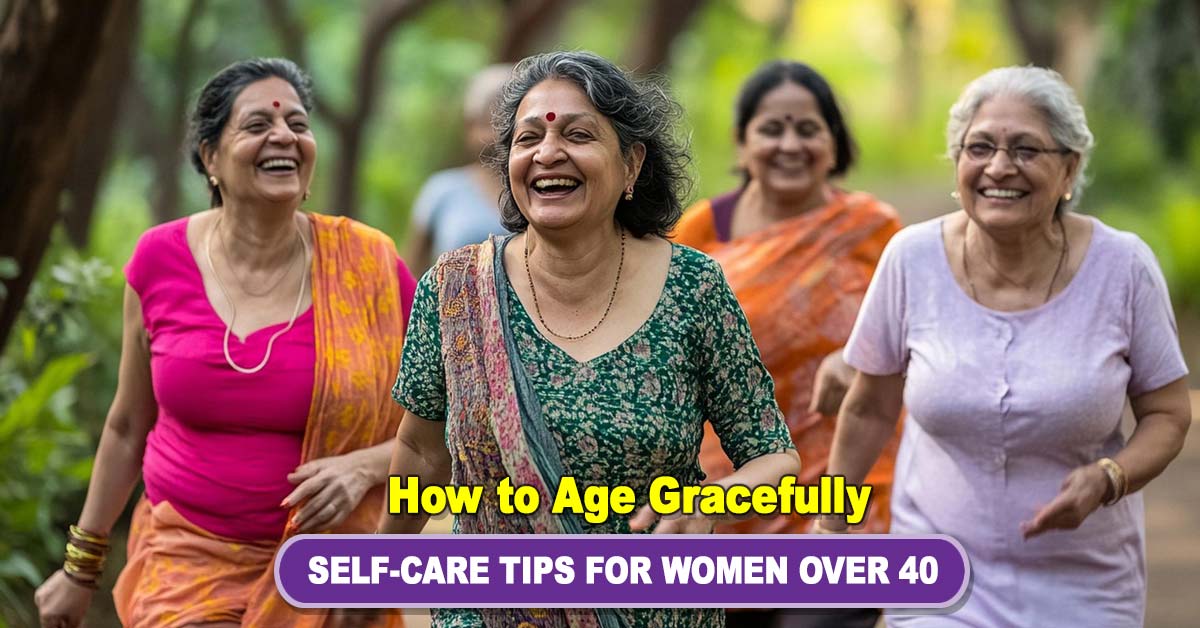 How to Age Gracefully: Self-Care Essentials for Women Over 40