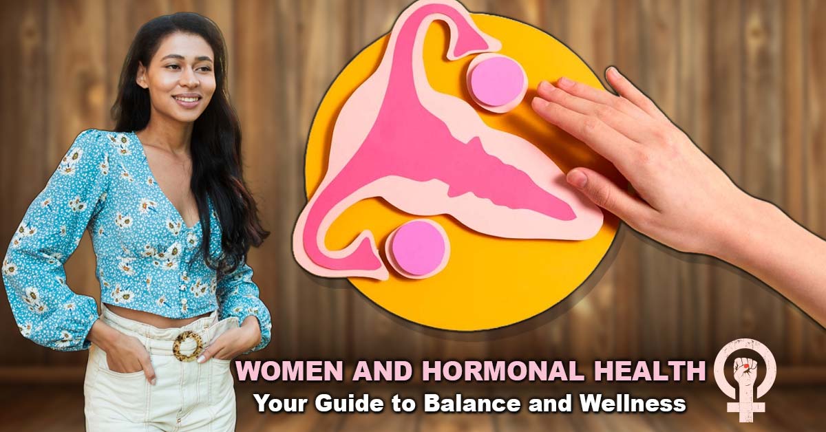 Hormone Health and Wellness: What Every Woman Needs to Know