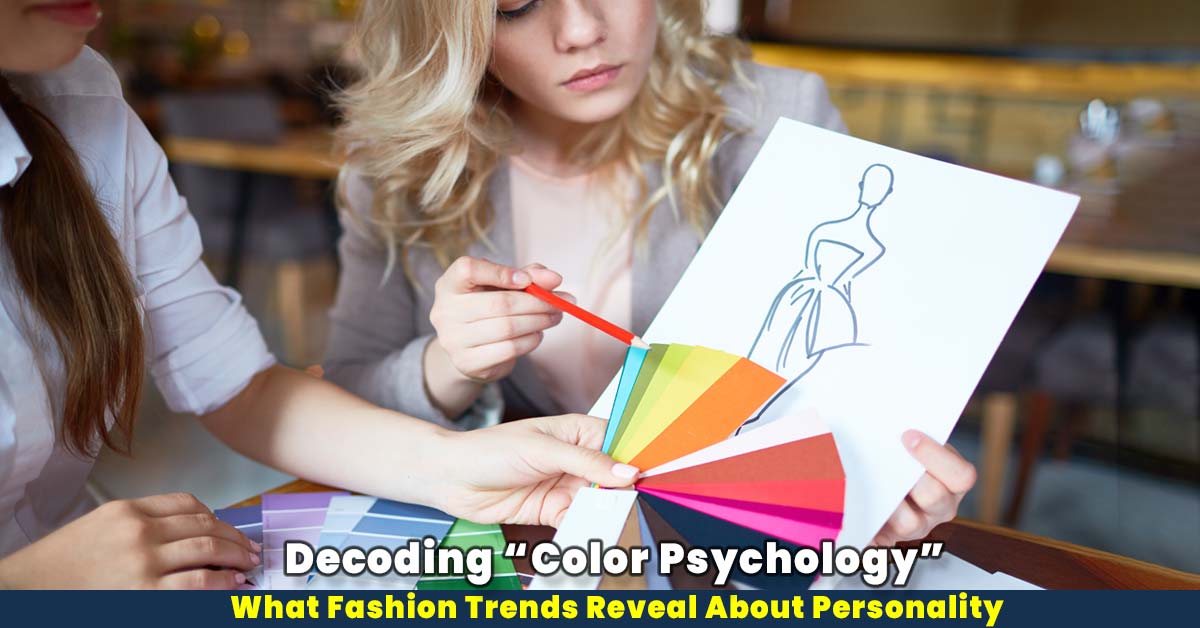 Impact of Colour Psychology on Fashion Trends: What Your Wardrobe Says About You