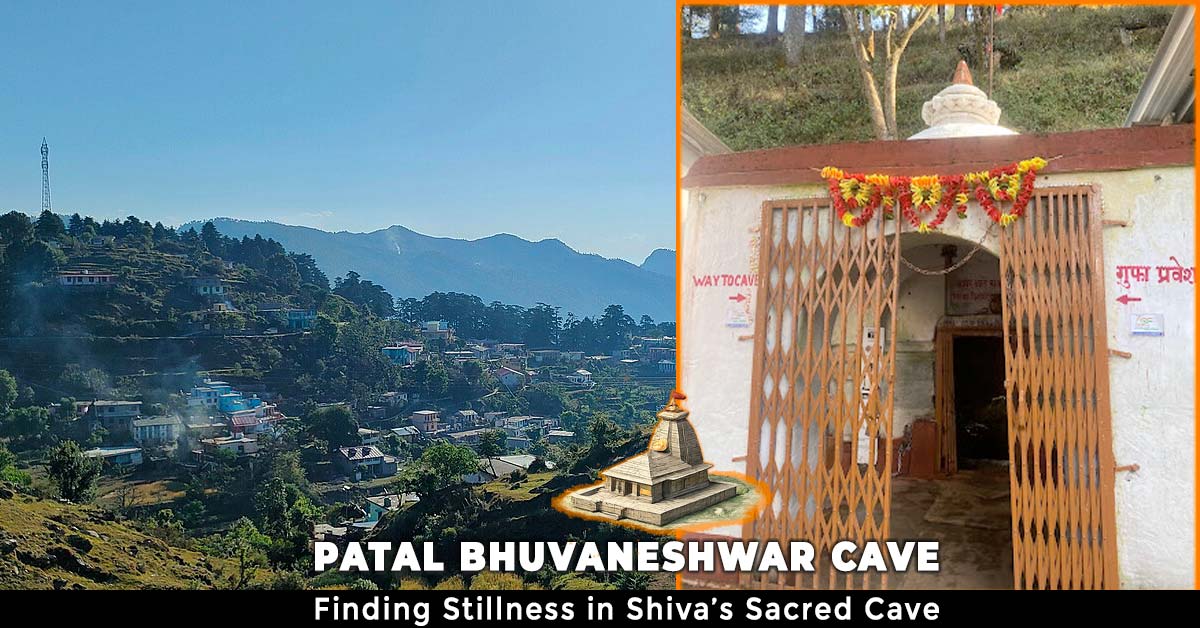 Patal Bhuvaneshwar Cave: Where Myth, Mindfulness, and Shiva Converge ...