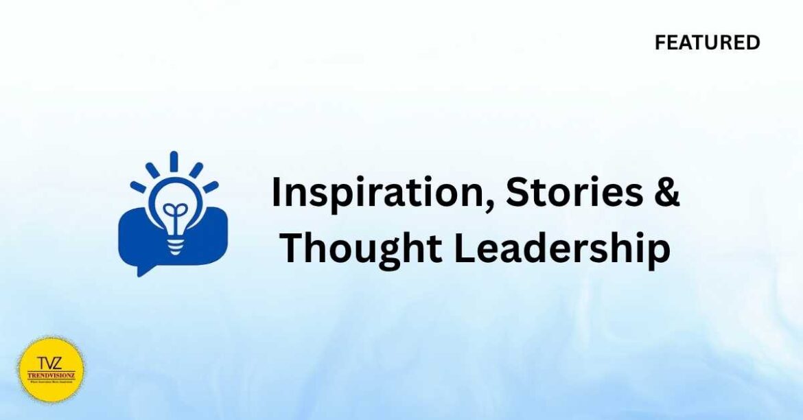 Trendvisionz: Featured, Inspiration, Stories & Thought Leadership