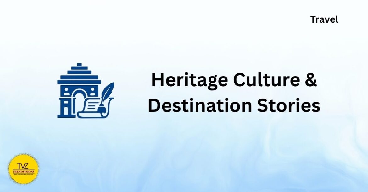 Heritage Culture & Destination Stories