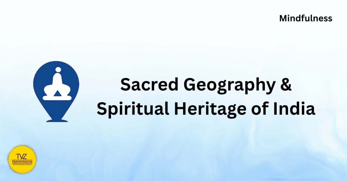 Sacred Geography & Spiritual Heritage of India