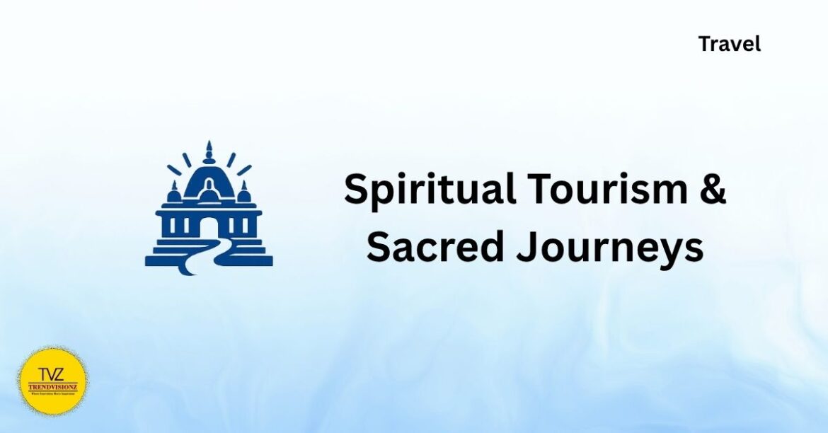 Spiritual Tourism & Sacred Journeys Spiritual Tourism & Sacred Journeys