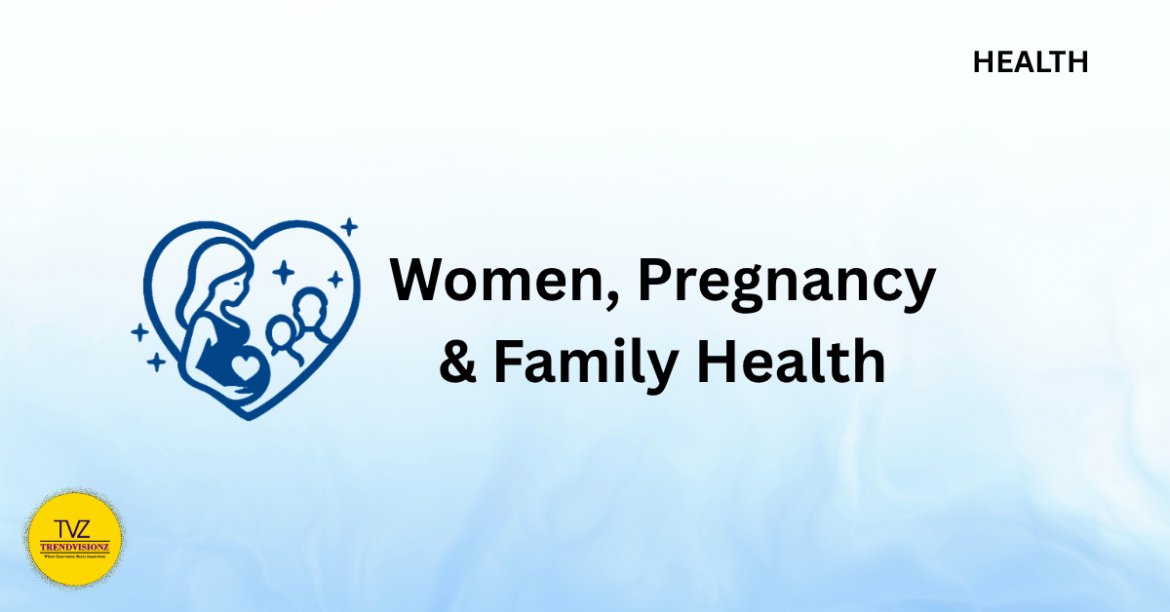 Women, Pregnancy & Family Health